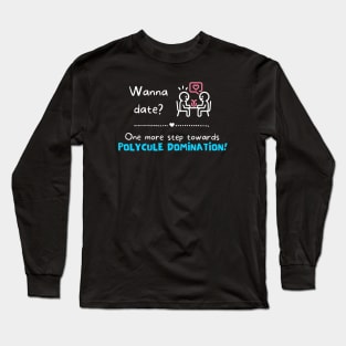 Wanna date? One more step towards Polycule Domination Long Sleeve T-Shirt